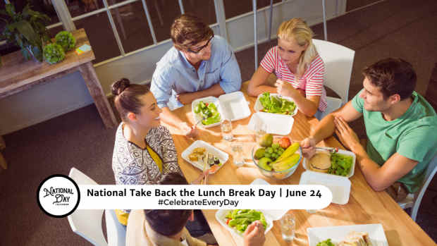 NATIONAL TAKE BACK THE LUNCH BREAK DAY | June 24