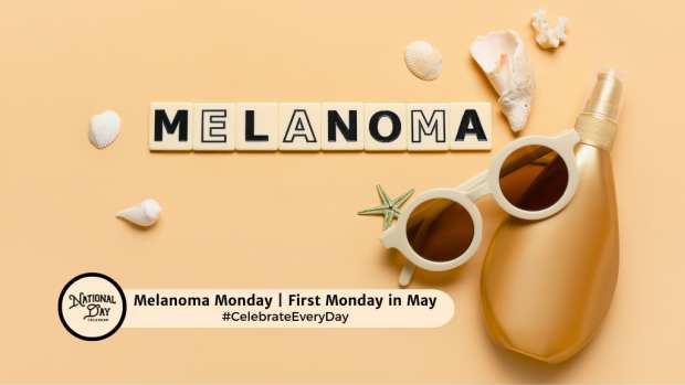 MELANOMA MONDAY  First Monday in May