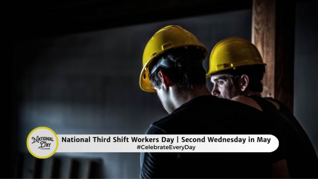 NATIONAL THIRD SHIFT WORKERS DAY  Second Wednesday in May