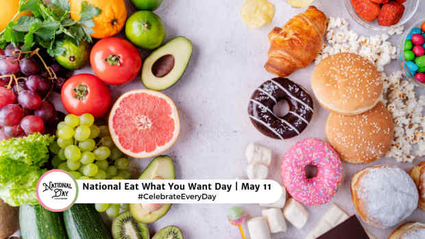 NATIONAL EAT WHAT YOU WANT DAY  May 11