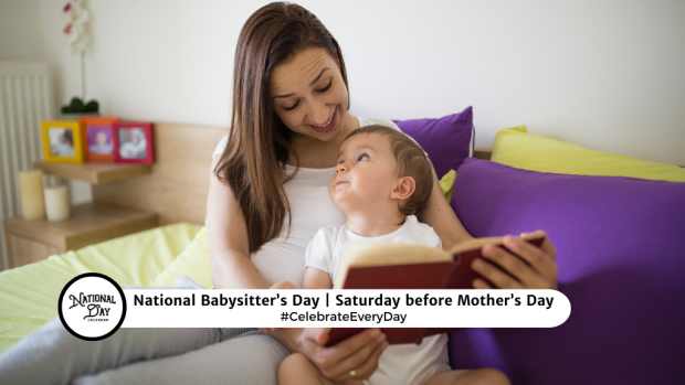 NATIONAL BABYSITTER'S DAY  Saturday before Mother's Day