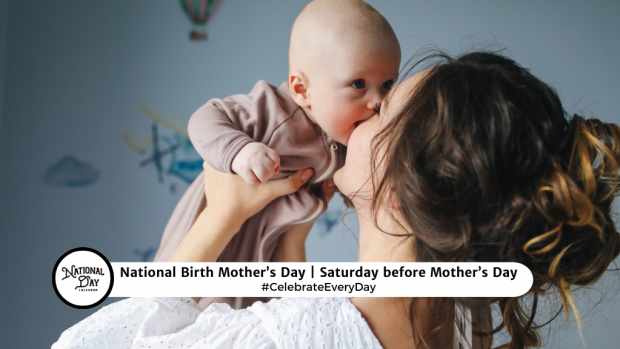 NATIONAL BIRTH MOTHER'S DAY  Saturday before Mother's Day
