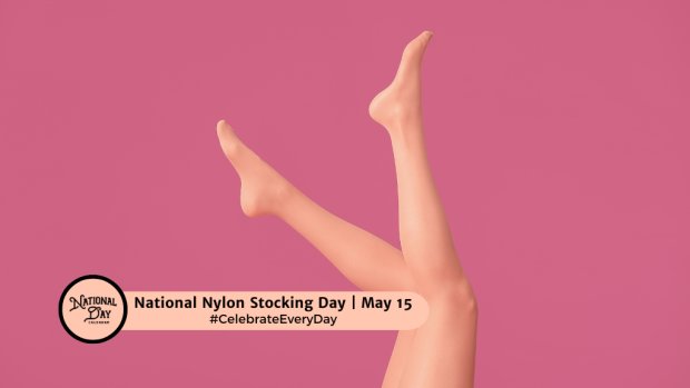 NATIONAL NYLON STOCKING DAY  May 15