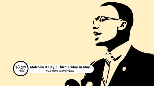 MALCOLM X DAY  Third Friday in May