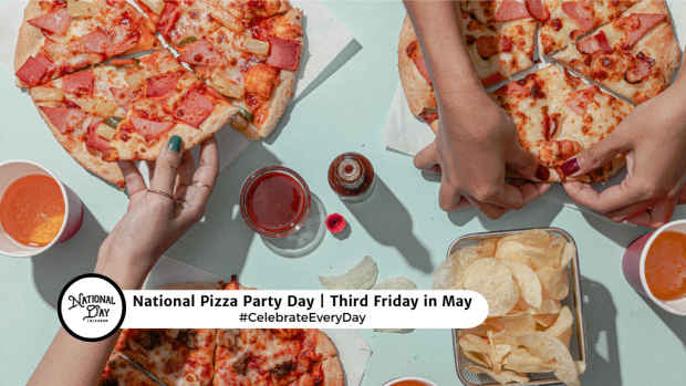 NATIONAL PIZZA PARTY DAY  Third Friday in May