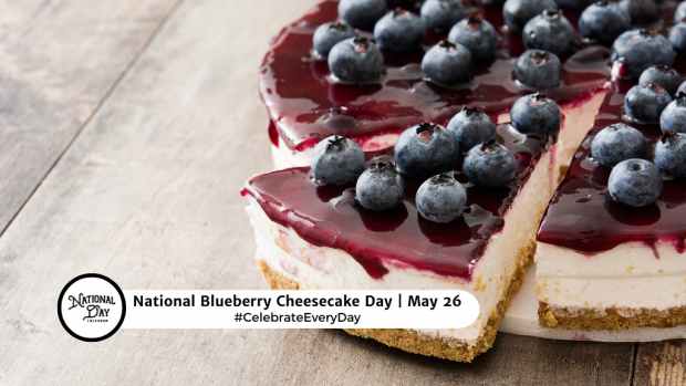 NATIONAL BLUEBERRY CHEESECAKE DAY  May 26