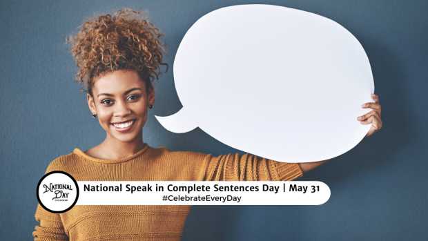 NATIONAL SPEAK IN COMPLETE SENTENCES DAY  May 31
