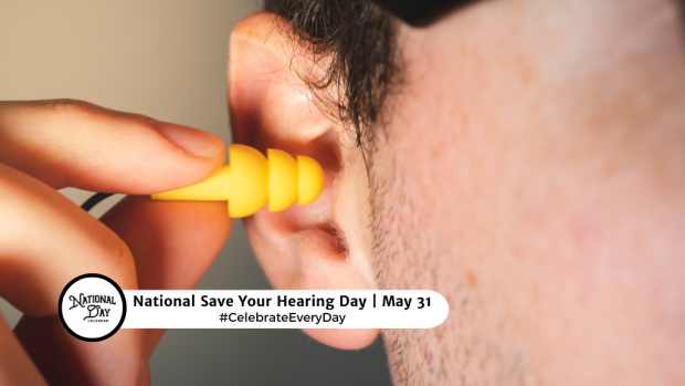 NATIONAL SAVE YOUR HEARING DAY  May 31