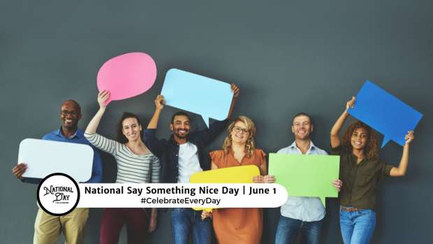NATIONAL SAY SOMETHING NICE DAY  June 1