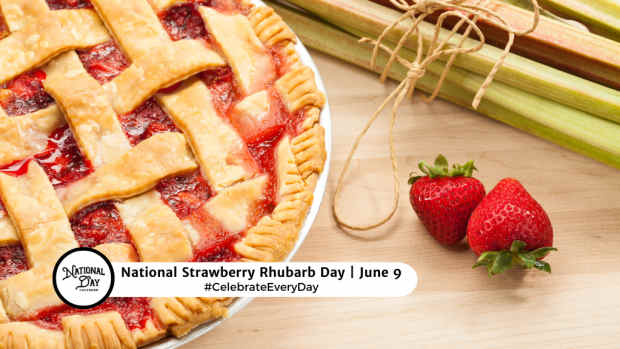 NATIONAL STRAWBERRY RHUBARB DAY  June 9