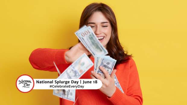 NATIONAL SPLURGE DAY  June 18