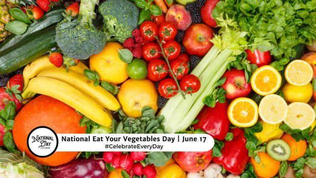 NATIONAL EAT YOUR VEGETABLES DAY  June 17
