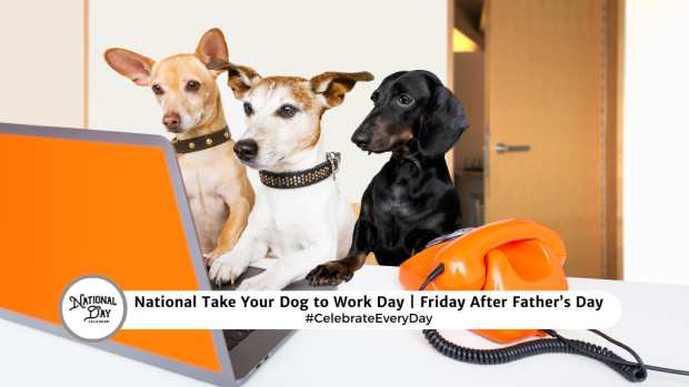 NATIONAL TAKE YOUR DOG TO WORK DAY  Friday After Father's Day