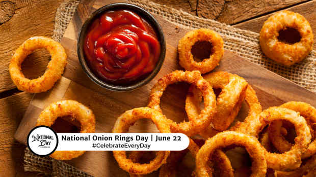 NATIONAL ONION RINGS DAY  June 22