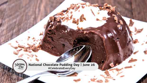 NATIONAL CHOCOLATE PUDDING DAY  June 26