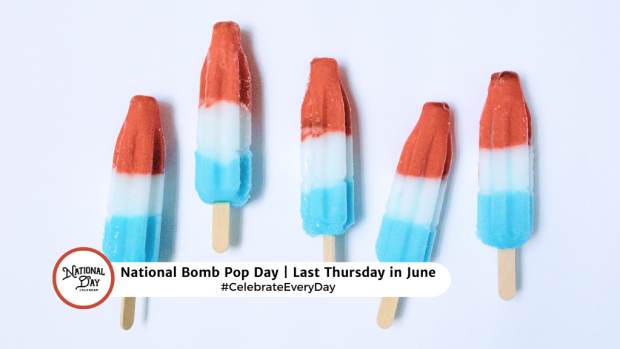 NATIONAL BOMB POP DAY  Last Thursday in June