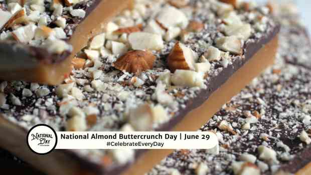 NATIONAL ALMOND BUTTERCRUNCH DAY  June 29