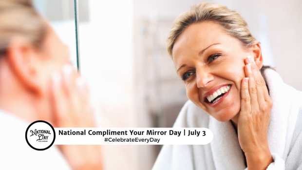 NATIONAL COMPLIMENT YOUR MIRROR DAY  July 3