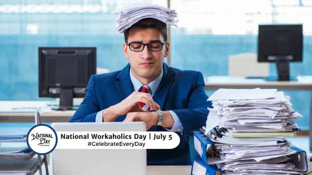 NATIONAL WORKAHOLICS DAY  July 5