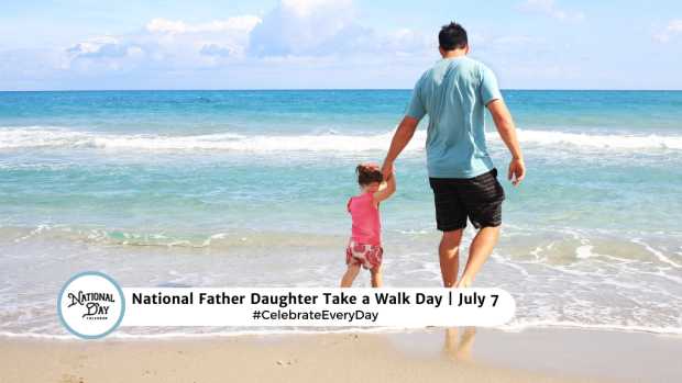 NATIONAL FATHER DAUGHTER TAKE A WALK DAY  July 7