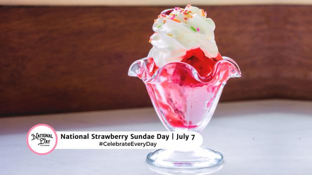 NATIONAL STRAWBERRY SUNDAE DAY  July 7