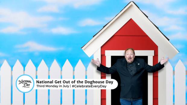 NATIONAL GET OUT OF THE DOGHOUSE DAY  Third Monday in July