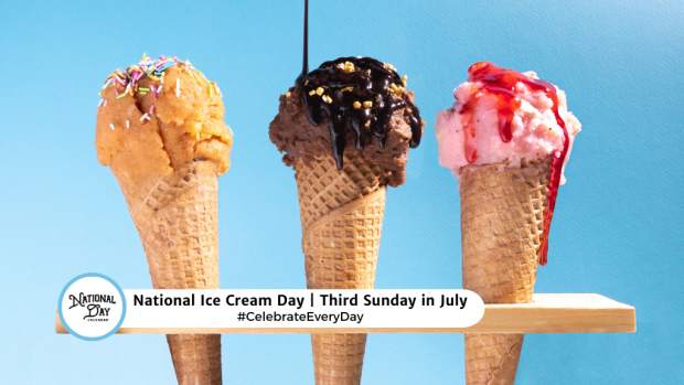 NATIONAL ICE CREAM DAY  Third Sunday in July