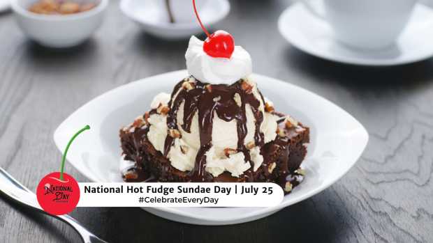 NATIONAL HOT FUDGE SUNDAE DAY  July 25