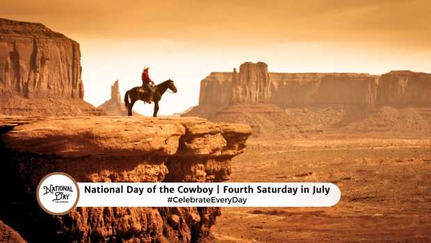 NATIONAL DAY OF THE COWBOY  Fourth Saturday in July