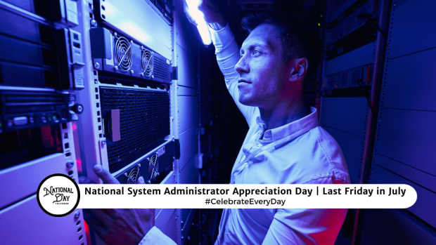 NATIONAL SYSTEM ADMINISTRATOR APPRECIATION DAY  Last Friday in July