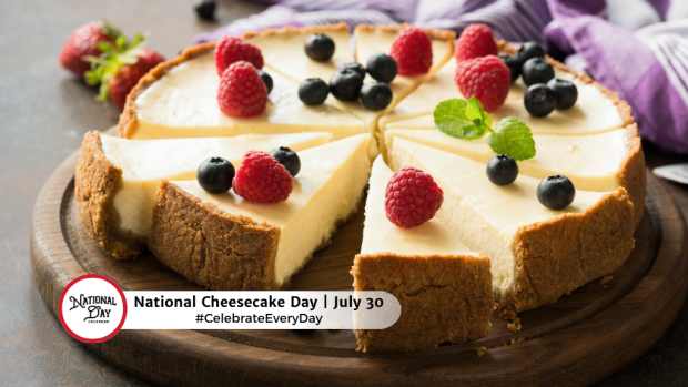 NATIONAL CHEESECAKE DAY  July 30