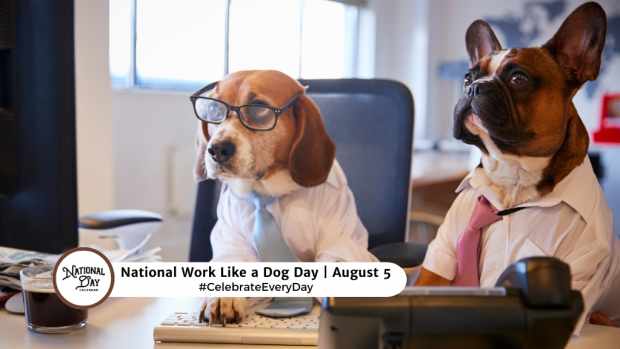 NATIONAL WORK LIKE A DOG DAY  August 5