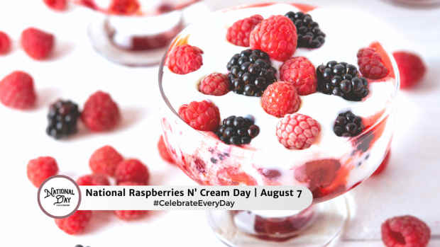 NATIONAL RASPBERRIES N CREAM DAY  August 7