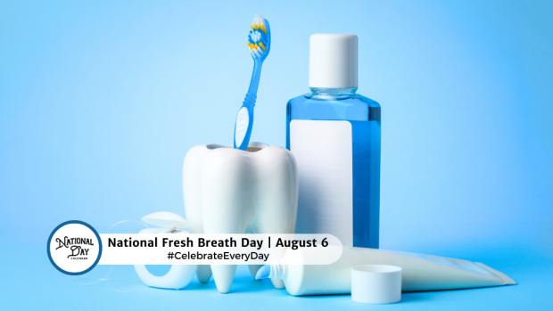 NATIONAL FRESH BREATH DAY  August 6