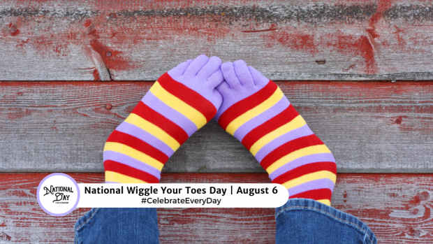 NATIONAL WIGGLE YOUR TOES DAY  August 6