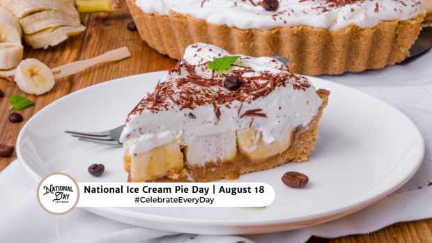 NATIONAL ICE CREAM PIE DAY  August 18