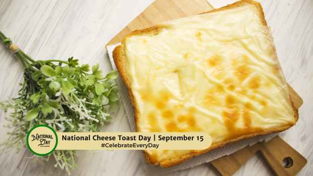 NATIONAL CHEESE TOAST DAY | September 15