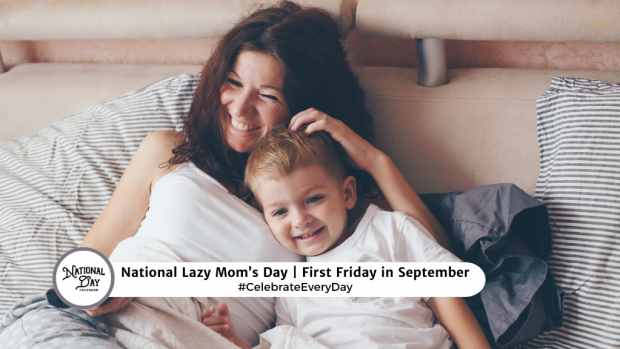 NATIONAL LAZY MOM'S DAY  First Friday in September