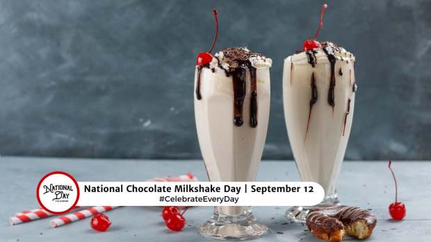 NATIONAL CHOCOLATE MILKSHAKE DAY  September 1 