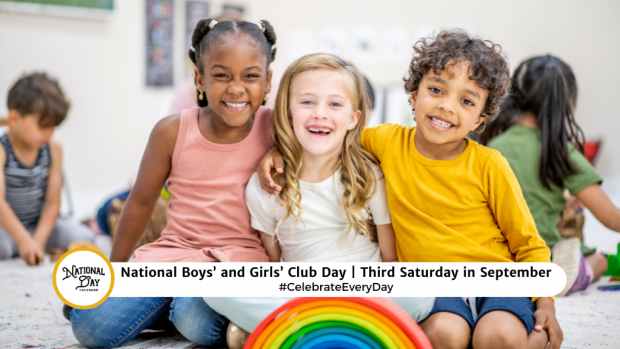 NATIONAL BOYS' AND GIRLS' CLUB DAY  Third Saturday in September