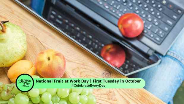 NATIONAL FRUIT AT WORK DAY  First Tuesday in October