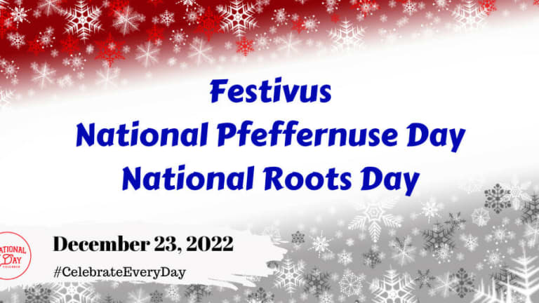 December 23 2022 Festivus National Pfeffernusse Day National Roots Day National Day 4614