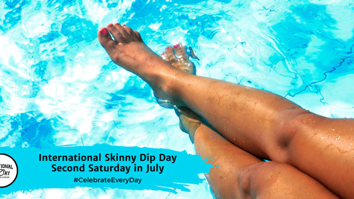 INTERNATIONAL SKINNY DIP DAY  July 13 - National Day Calendar