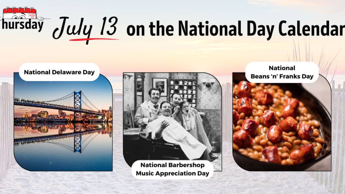 JULY 13, 2023, NATIONAL BARBERSHOP MUSIC APPRECIATION DAY, NATIONAL BEANS  'N' FRANKS DAY