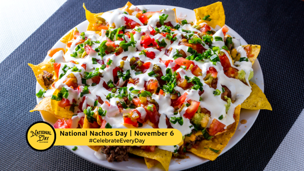 NATIONAL NACHOS DAY - November 6 - National Day Calendar