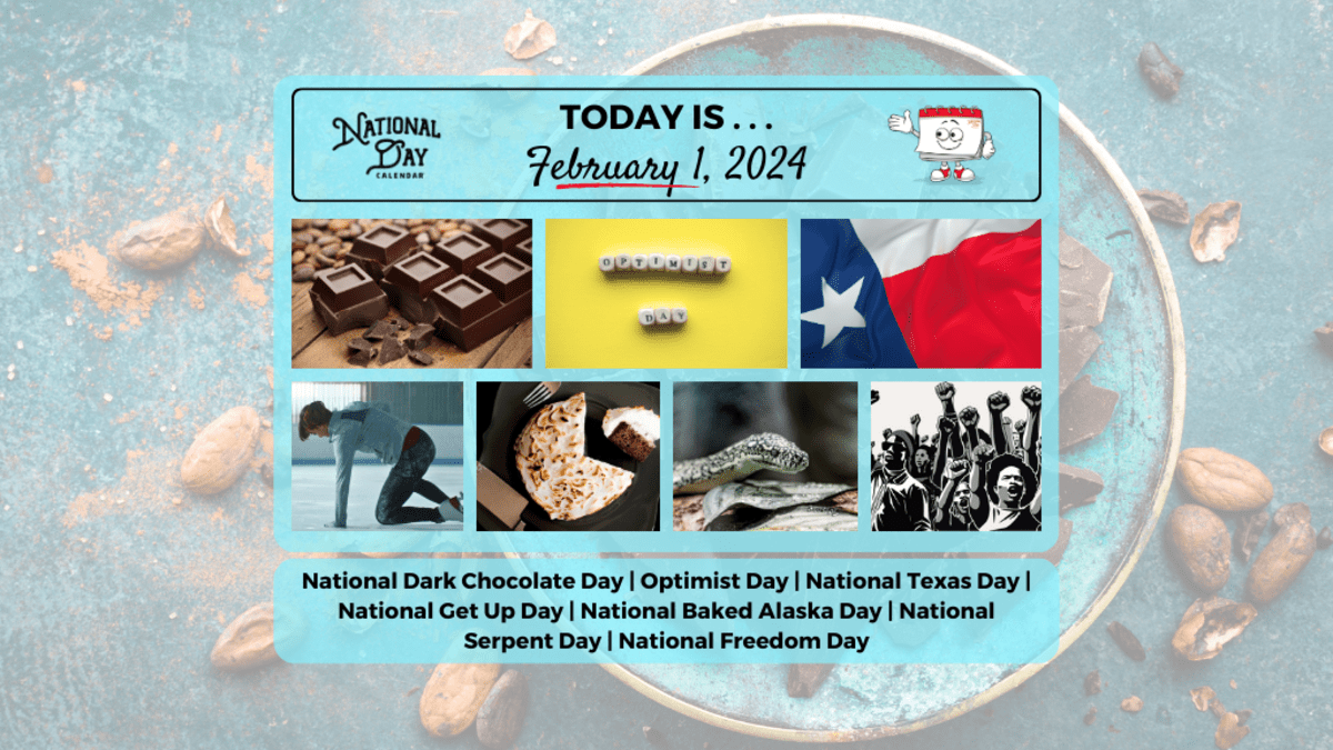 FEBRUARY 1, 2024, NATIONAL DARK CHOCOLATE DAY, NATIONAL GET UP DAY, OPTIMIST DAY, NATIONAL FREEDOM DAY, NATIONAL TEXAS DAY, NATIONAL BAKED  ALASKA DAY