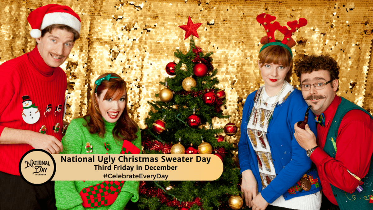 NATIONAL UGLY CHRISTMAS SWEATER DAY Third Friday in December National Day Calendar