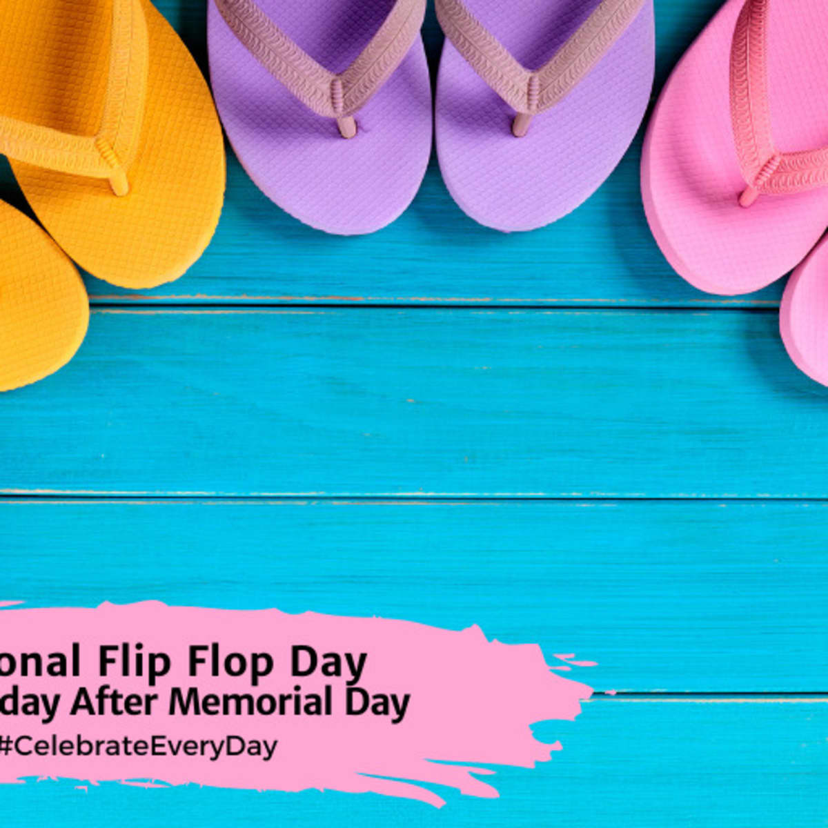 NATIONAL FLIP FLOP DAY  May 29, 2024 - National Day Calendar