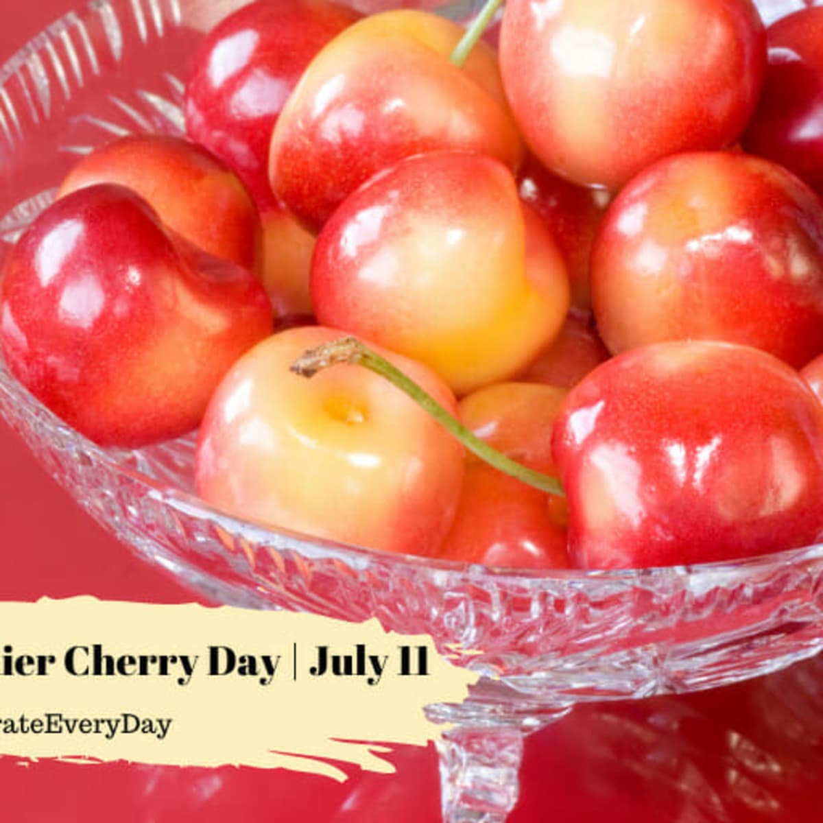 NATIONAL RAINIER CHERRY DAY - July 11, 2024 - National Today