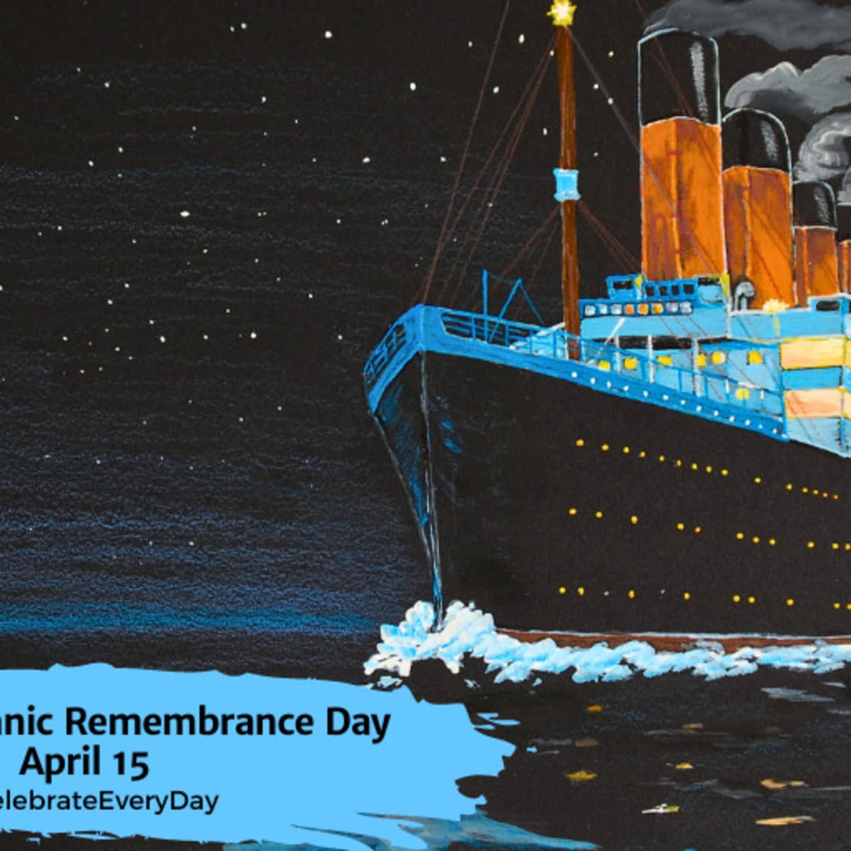NATIONAL TITANIC REMEMBRANCE DAY - April 15 - National Day Calendar
